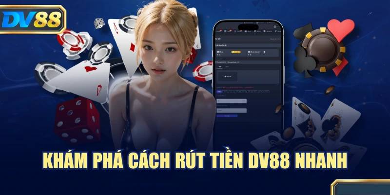 Hướng Dẫn Chi Tiết Để Rút Tiền DV88 Một Cách An Toàn 1 Huong Dan Chi Tiet De Rut Tien DV88 Mot Cach An Toan