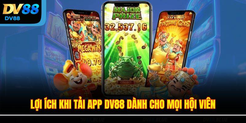 Tải App DV88 - Hướng Dẫn Cài Đặt Và Những Lợi Ích Khi Tham Gia 2 Lợi ích khi tải app DV88
