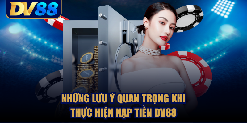 Hướng Dẫn Chi Tiết Nạp Tiền DV88 Để Trải Nghiệm Cá Cược 5 Những ưu điểm của việc nạp tiền tại DV88